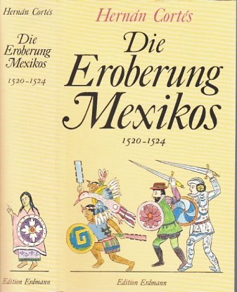 Die Eroberung Mexikos: 1520 - 1524. Alte abenteuerliche Reiseberichte. - Cortés, Hernán und Ernst (Herausgeber) Bartsch