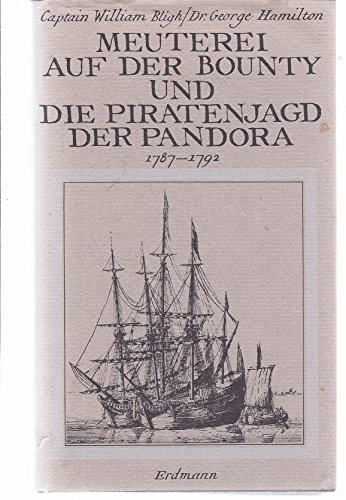Meuterei auf der Bounty und Die Piratenjagd der Fregatte Pandora. 1787 - 1792. (9783522610001) by Bligh, William; Hamilton, George; Homann, Hermann
