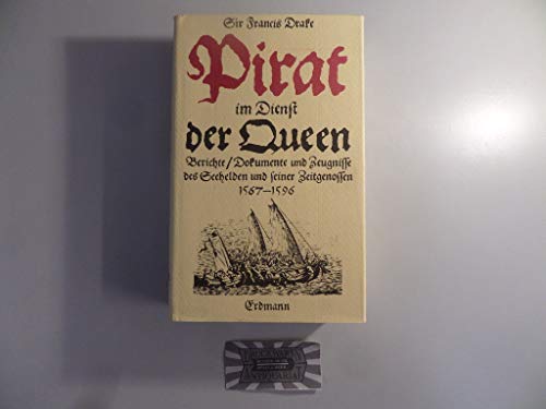 Stock image for Pirrat im Dienst der Queen. Berichte, Dokumente und Zeugnisse des Seehelden und seiner Zeitgenossen 1567 - 1596. for sale by Steamhead Records & Books