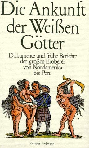 Beispielbild fr Die Ankunft der weissen Gtter: Dokumente und frhe Berichte der grossen Eroberer von Nordamerika bis Peru. Alte abenteuerlicht Reiseberichte. zum Verkauf von Antiquariat J. Hnteler