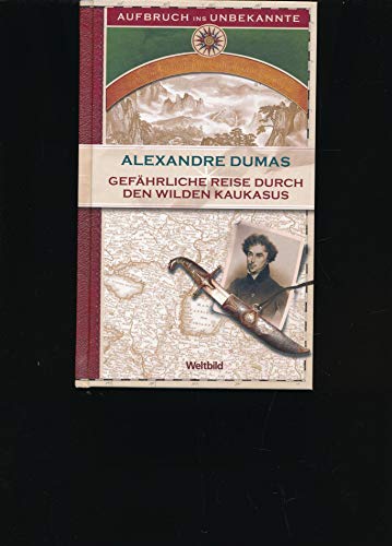 Gefährliche Reise durch den wilden Kaukasus : 1858 - 1859., - Dumas Alexandre und Ernst [Bearb.] Bartsch