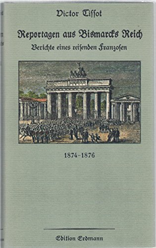 Imagen de archivo de Reportagen aus Bismarcks Reich Berichte eines reisenden Franzosen 1874-1876 a la venta por Buchpark