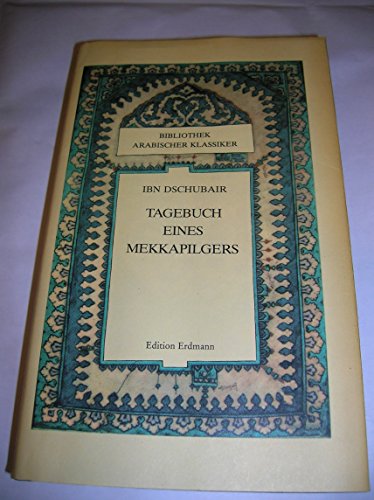 Beispielbild fr Tagebuch eines Mekka-Pilgers. Ibn Dschubair. Aus d. Arab. bertr. u. bearb. von Regina Gnther zum Verkauf von Hbner Einzelunternehmen