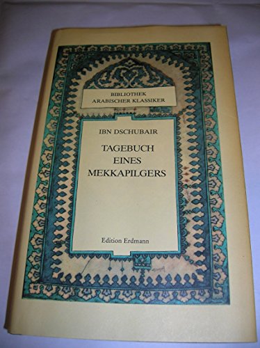 Tagebuch eines Mekka-Pilgers. Ibn Dschubair. Aus d. Arab. übertr. u. bearb. von Regina Günther - Ibn-Ç¦ubair, Muá ¥ammad Ibn-Aá ¥mad und Regina (Übers.) Günther