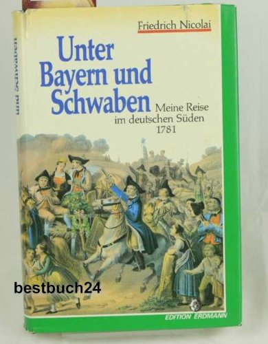 9783522626606: Unter Bayern und Schwaben. Meine Reise im deutschen Sden 1781