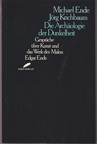 Die Archäologie der Dunkelheit. Gespräche über Kunst und das Werk des Malers Edgar Ende. - Ende, Michael / Krichbaum, Jörg.