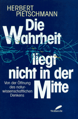 Stock image for Die Wahrheit liegt nicht in der Mitte. Von der ffnung naturwissenschaftlichen Denkens for sale by medimops