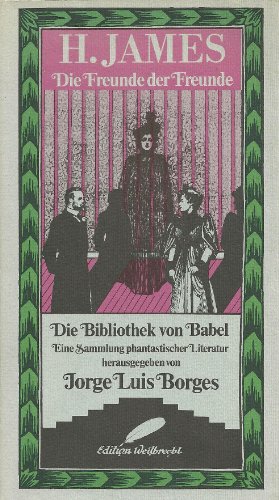 Die Freunde der Freunde. Die Bibliothek von Babel. Eine Sammlung phantastischer Literatur. - Jorge Luis Borges (Hrsg.) - Henry James.