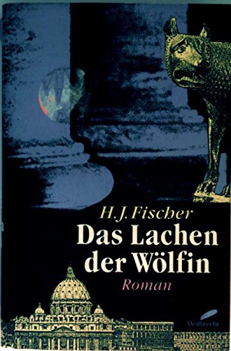 Das Lachen der Wölfin : Roman. H. J. Fischer