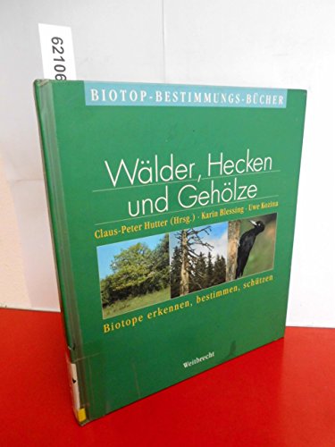 Wälder, Hecken und Gehölze : Biotope erkennen, bestimmen, schützen - Hutter, Claus-Peter (Hrsg.) ; Blessing, Karin ; Kozina, Uwe