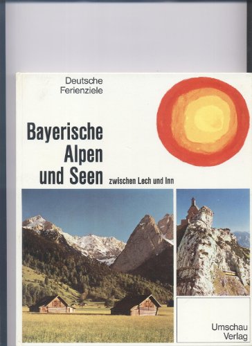 Stock image for Deutsche Ferienziele: Bayerische Alpen und Seen zwischen Lech und Inn for sale by Versandantiquariat Felix Mcke