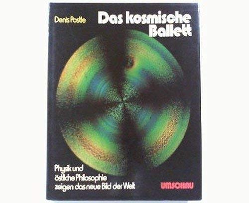 Das kosmische Ballett: Physik und östliche Philosophie zeigen das neue Bild der Welt - Postle, Denis