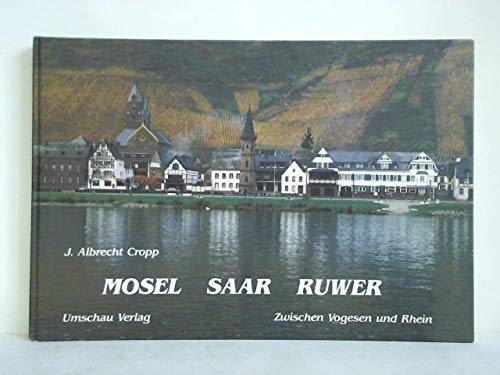 Beispielbild fr Mosel, Saar, Ruwer : zwischen Vogesen und Rhein / J. Albrecht Cropp. zum Verkauf von Antiquariat + Buchhandlung Bcher-Quell