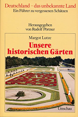 Unsere historischen Gärten.-- Deutschland - das unbekannte Land ; Bd. 5---
