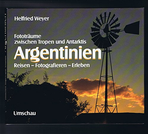 Stock image for Argentinien : Fototrume zwischen Tropen u. Antarktis ; Reisen, Fotografieren, Erleben. for sale by Antiquariat + Buchhandlung Bcher-Quell