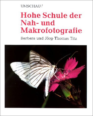 9783524680354: Hohe Schule der Nahfotografie und Makrofotografie by Titz, Barbara Chr.; Titz...