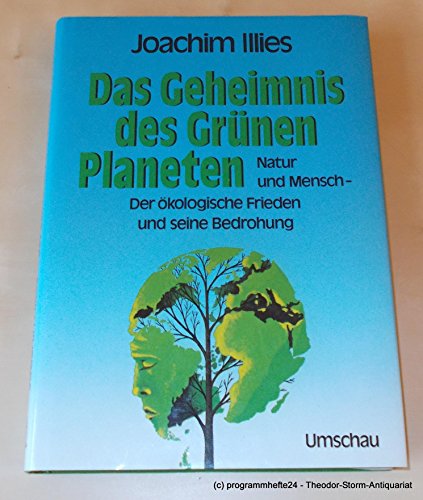 Das Geheimnis des Grünen Planeten - Natur und Mensch - Der ökologische Frieden und seine Bedrohung - Illies, Joachim