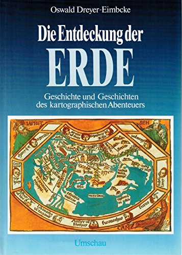 Die Entdeckung der Erde : Geschichte u. Geschichten d. kartograph. Abenteuers. Oswald Dreyer-Eimbcke - Dreyer-Eimbcke, Oswald (Verfasser)