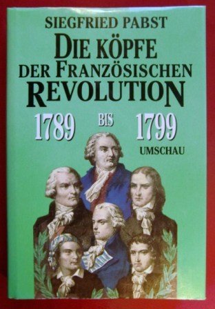 Beispielbild fr Die Kpfe der Franzsischen Revolution 1789 - 1799. zum Verkauf von Antiquariat Gntheroth
