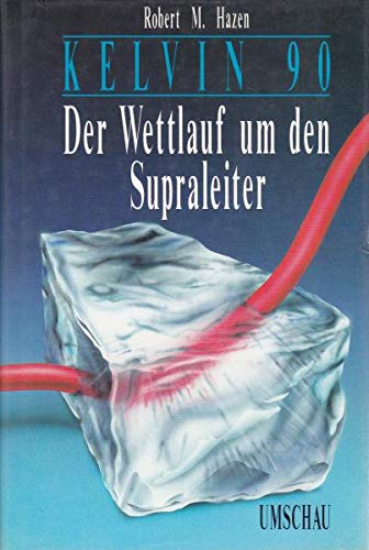 Kelvin 90 - Der Wettlauf nach dem Supraleiter (9783524690858) by Robert M. Hazen
