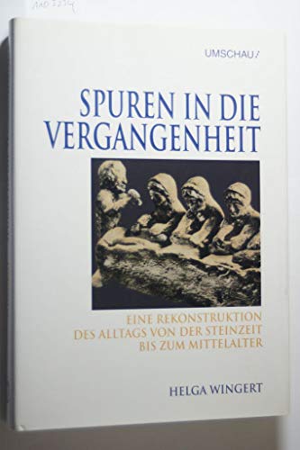 Spuren in die Vergangenheit - Eine Rekonstruktion des Alltags von der Steinzeit bis zum Mittelalter.