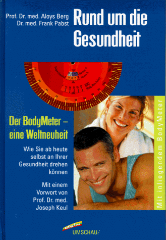 Rund um die Gesundheit. Der BodyMeter - eine Weltneuheit ; wie Sie ab heute selbst an Ihrer Gesun...