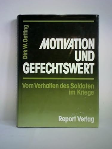 Motivation und Gefechtswert. Vom Verhalten des Soldaten im Kriege - Oetting, Dirk W.
