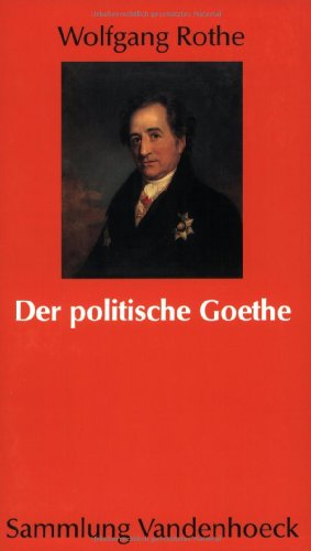 Der politische Goethe - Dichter und Staatsdiener im deutschen Spätabsolutismus (= Sammlung Vandenhoeck) - Rothe Wolfgang