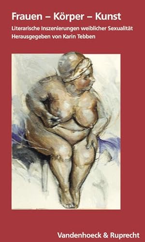 Beispielbild fr Frauen - Krper - Kunst - literarische Inszenierungen weiblicher Sexualitt zum Verkauf von Storisende Versandbuchhandlung
