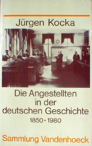9783525013250: Die Angestellten in der deutschen Geschichte 1850-1980. Vom Privatbeamten zum angestellten Arbeitnehmer