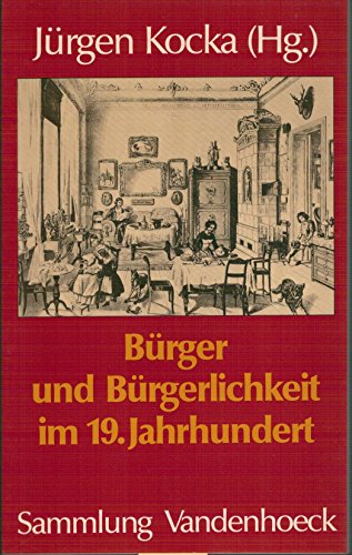 Bürger und Bürgerlichkeit im 19. Jahrhundert Sammlung Vandenhoeck - Kocka, Jürgen (Hrsg.) und David (Mitverf.) Blackbourn