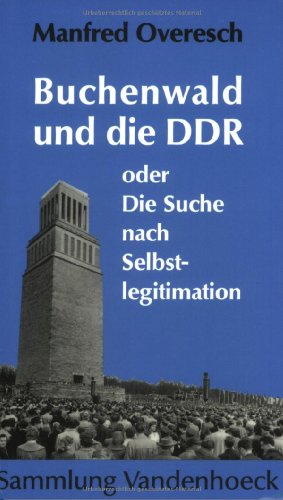 Buchenwald und die DDR: oder Die Suche nach Selbstlegitimation (Forschungen Zur Religion Und Literatur Des at Und Nt)