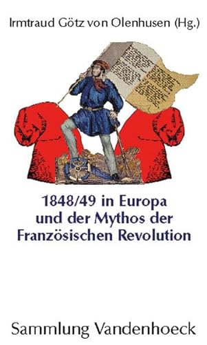 1848/49 in Europa und der Mythos der französischen Revolution