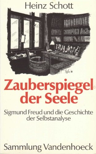 Zauberspiegel der Seele. Sigmund Freud und die Geschichte der Selbstanalyse. Mit 6 Abbildungen.