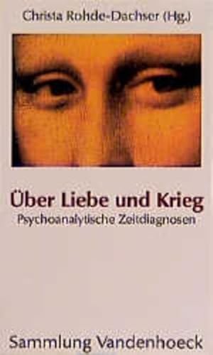 Über Liebe und Krieg. Psychoanalytische Zeitdiagnosen