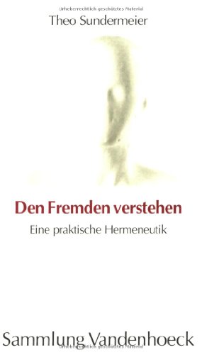 Den Fremden Verstehen: Eine Praktische Hermeneutik (Transparent) (German Edition) (9783525016190) by Sundermeier, Theo