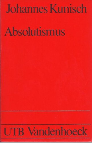 Absolutismus. Europ. Geschichte vom Westfäl. Frieden bis zur Krise d. Ancien Régime.