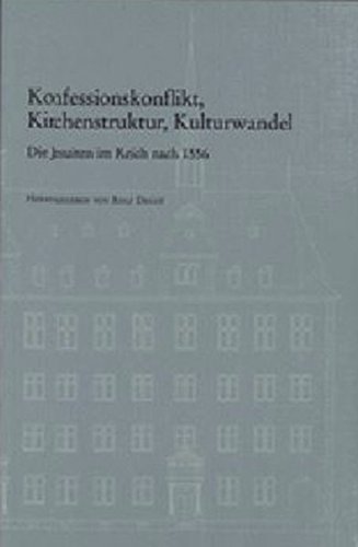 Konfessionskonflikt, Kirchenstruktur, Kulturwandel: Die Jesuiten im Reich nach 1556 (Veroffentlic...