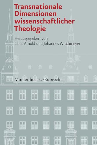 Transnationale Dimensionen wissenschaftlicher Theologie - Claus Arnold