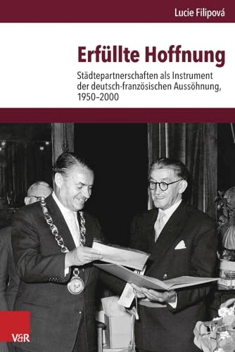 Beispielbild fr Erfllte Hoffnung: Stdtepartnerschaften als Instrument der deutsch-franzsischen Ausshnung, 1950-2000 (Veroffentlichungen Des Instituts Fur Europaische Geschichte) zum Verkauf von medimops