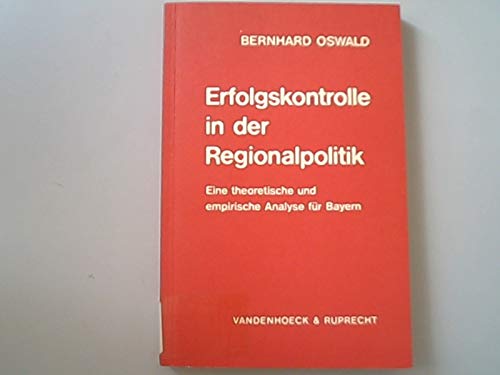 Erfolgskontrolle in der Regionalpolitik : e. theoret. u. empir. Analyse für Bayern. Mit e. Einf. von Horst Claus Recktenwald, Abhandlungen zu den wirtschaftlichen Staatswissenschaften ; Bd. 18 - Oswald, Bernhard