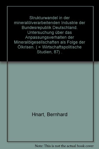 Strukturwandel in der mineraloÌˆlverarbeitenden Industrie der Bundesrepublik Deutschland: Untersuchung uÌˆber das Anpassungsverhalten der ... Studien) (German Edition) (9783525122914) by Hnat, Bernhard