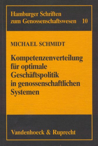 Kompetenzverteilung fuÌˆr optimale GeschaÌˆftspolitik in genossenschaftlichen Systemen (Hamburger Schriften zum Genossenschaftswesen) (French Edition) (9783525127612) by Schmidt, Michael