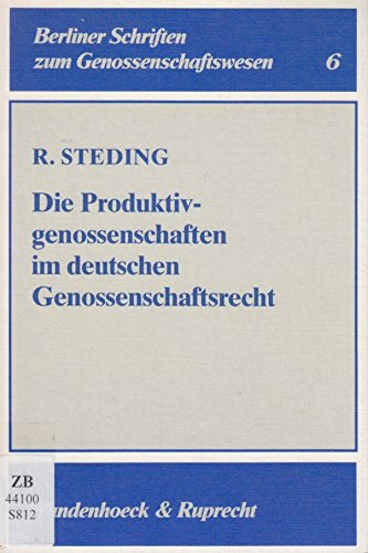 Die Produktivgenossenschaften im deutschen Genossenschaftsrecht: Eine Studie zur Genese und Exegese des § 1 Abs. 1 Ziff. 4 GenG (Berliner Schriften zum Genossenschaftswesen, Band 6)