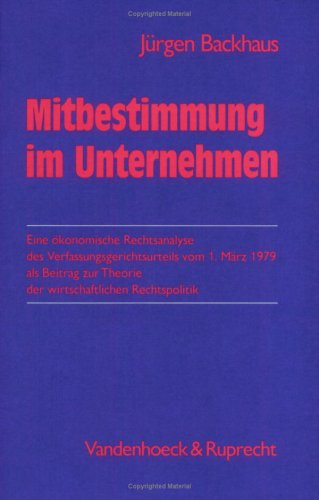 Mitbestimmung im Unternehmen: Eine oÌˆkonomische Rechtsanalyse des Verfassungsgerichtsurteils vom 1. MaÌˆrz 1979 als Beitrag zur Theorie der wirtschaftlichen Rechtspolitik (German Edition) (9783525131794) by Backhaus, JuÌˆrgen G