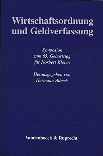 Wirtschaftsordnung und Geldverfassung - Symposium zum 65. Geburtstsag. für Norbert Kloten, - Albeck, Hermann, 1935- [Hrsg.]