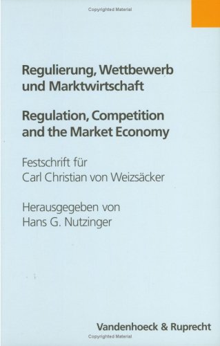 Regulierung, Wettbewerb und Marktwirtschaft / Regulation, Competition and Market Economy: Festschrift für Carl Christian von Weizsäcker zum 65. . (Kirche-konfession-religion) Nutzinger, Hans G.