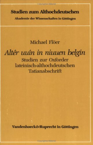 Altêr uuîn in niuuen belgin. Studien zur Oxforder lateinisch-althochdeutschen Tatianabschrift.