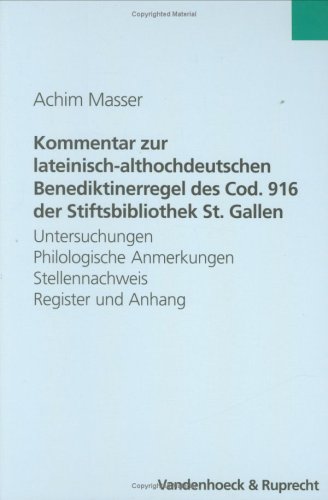 Kommentar zur lateinisch-althochdeutschen Benediktinerregel des Cod. 916 der Stiftsbibliothek St....