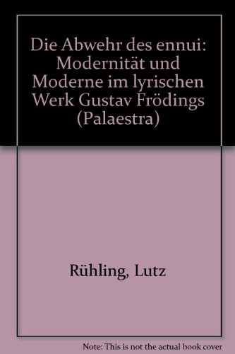 Die Abwehr des ennui: Modernität und Moderne im lyrischen Werk Gustav Frödings (Palaestra) - Lutz Rühling